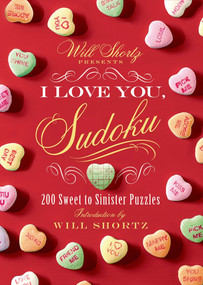 Will Shortz Presents I Love You, Sudoku! (200 Sweet to Sinister Puzzles) by Will Shortz, 9781250063434