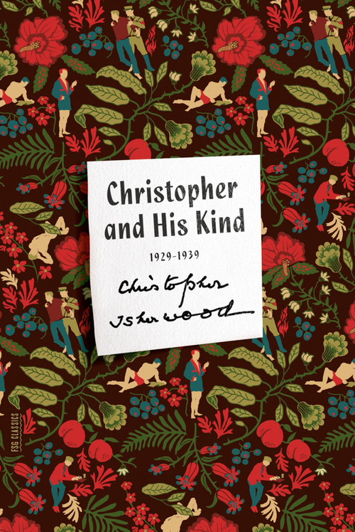 Christopher and His Kind (A Memoir, 1929-1939) by Christopher Isherwood, 9780374535223