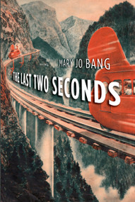 The Last Two Seconds (Poems) by Mary Jo Bang, 9781555977047