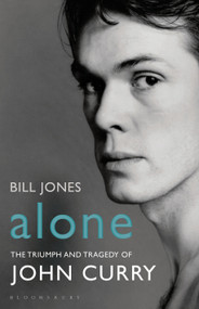 Alone (The Triumph and Tragedy of John Curry) by Bill Jones, 9781408853429