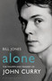 Alone (The Triumph and Tragedy of John Curry) by Bill Jones, 9781408853429