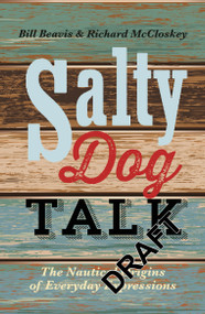 Salty Dog Talk (The Nautical Origins of Everyday Expressions) by Bill Beavis, Richard McCloskey, 9781472907981