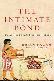 The Intimate Bond (How Animals Shaped Human History) by Brian Fagan, 9781620405727