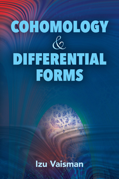 Cohomology and Differential Forms by Izu Vaisman, 9780486804835
