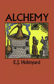 Alchemy by E. J. Holmyard, 9780486262987