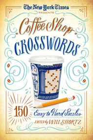 The New York Times Presents Coffee Shop Crosswords (150 Easy to Hard Puzzles) by The New York Times, Will Shortz, 9781250063366