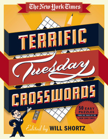 The New York Times Terrific Tuesday Crosswords (50 Easy Puzzles from the Pages of The New York Times) by The New York Times, Will Shortz, 9781250063403