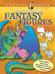 Creative Haven How to Draw Fantasy Figures Coloring Book (Easy-to-follow, step-by-step instructions for drawing 15 different incredible creatures) by Marty Noble, 9780486798745