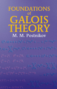 Foundations of Galois Theory by M. M. Postnikov, 9780486435183