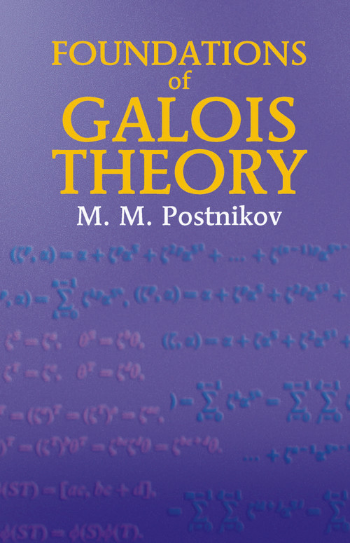 Foundations of Galois Theory by M. M. Postnikov, 9780486435183
