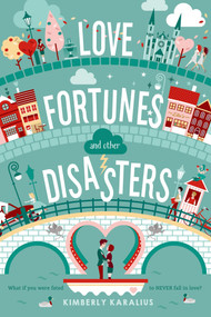 Love Fortunes and Other Disasters by Kimberly Karalius, 9781250047205