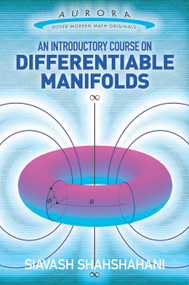 An Introductory Course on Differentiable Manifolds by Siavash Shahshahani, 9780486807065