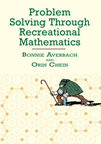 Problem Solving Through Recreational Mathematics by Bonnie Averbach, Orin Chein, 9780486409177