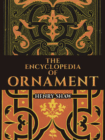The Encyclopedia of Ornament by Henry Shaw, 9780486807409