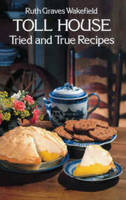Toll House Tried and True Recipes by Ruth Graves Wakefield, 9780486235608