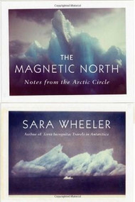 The Magnetic North (Notes from the Arctic Circle) by Sara Wheeler, 9780374200138