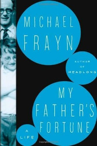 My Father's Fortune (A Life) by Michael Frayn, 9780805093773