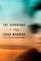 The Guardians (An Elegy) by Sarah Manguso, 9780374167240