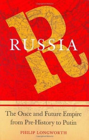 Russia (The Once and Future Empire From Pre-History to Putin) by Philip Longworth, 9780312360412