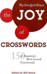 The New York Times The Joy of Crosswords (150 of America's Best-Loved Crosswords) by Will Shortz, 9780312375102