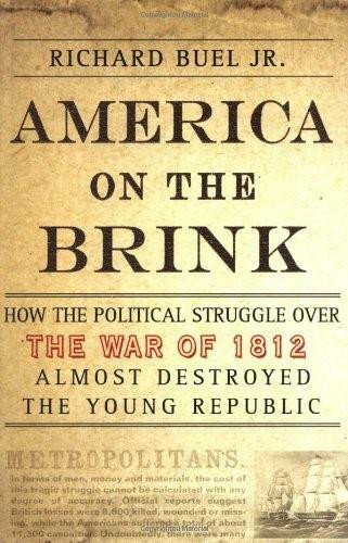 America on the Brink (How the Political Struggle Over the War of 1812 Almost Destroyed the Young Republic) by Richard Buel, 9781403962386