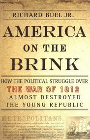America on the Brink (How the Political Struggle Over the War of 1812 Almost Destroyed the Young Republic) by Richard Buel, 9781403962386