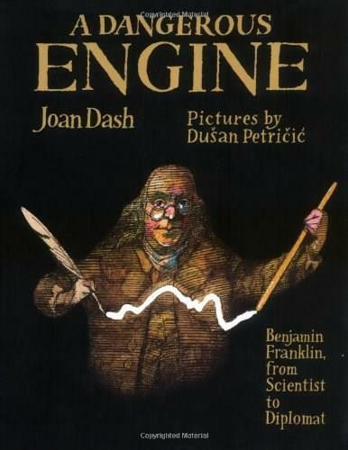 A Dangerous Engine (Benjamin Franklin, from Scientist to Diplomat) by Joan Dash, Dusan Petricic, 9780374306694