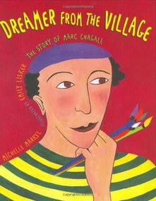 Dreamer from the Village (The Story of Marc Chagall) by Michelle Markel, Emily Lisker, 9780805063738