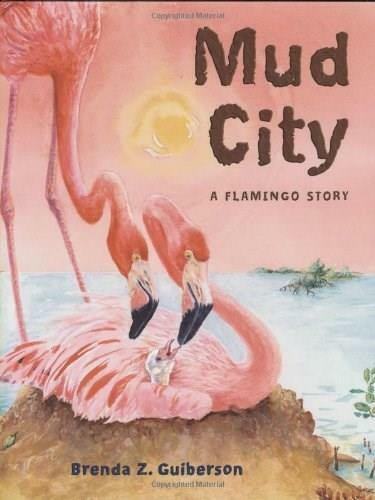 Mud City (A Flamingo Story) by Brenda Z. Guiberson, 9780805071771