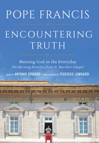 Encountering Truth (Meeting God in the Everyday) by Pope Francis, Antonio Spadaro, Federico Lombardi, 9781101903018