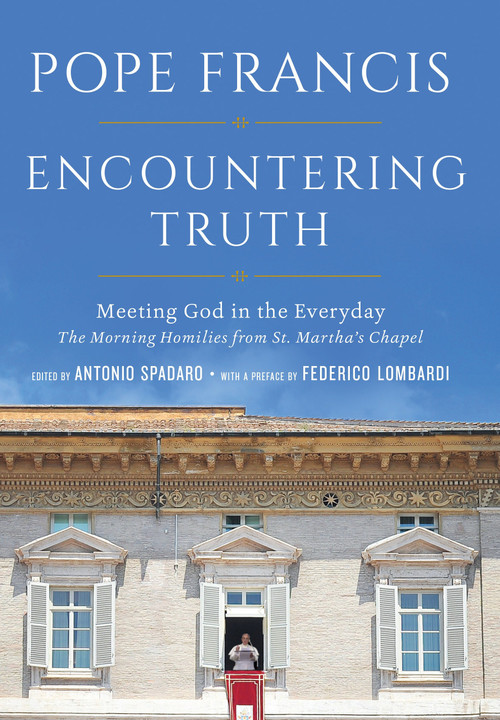Encountering Truth (Meeting God in the Everyday) by Pope Francis, Antonio Spadaro, Federico Lombardi, 9781101903018