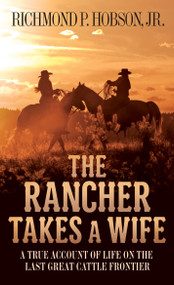 The Rancher Takes a Wife (A True Account of Life on the Last Great Cattle Frontier) by Richmond P. Hobson, 9781400026647