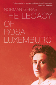 The Legacy of Rosa Luxemburg by Norman Geras, 9781781688717
