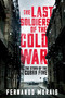 The Last Soldiers of the Cold War (The Story of the Cuban Five) by Fernando Morais, 9781781688762