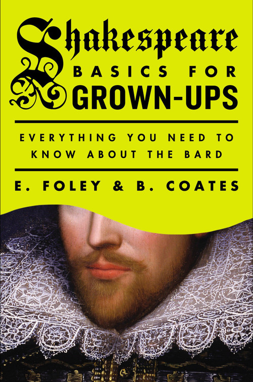 Shakespeare Basics for Grown-Ups (Everything You Need to Know About the Bard) by E. Foley, B. Coates, 9780147515360