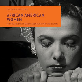 African American Women by National Museum of African American History and Culture, Lonnie G. Bunch, Kinshasha  Holman Conwill, Natasha  Trethewey, 9781907804489