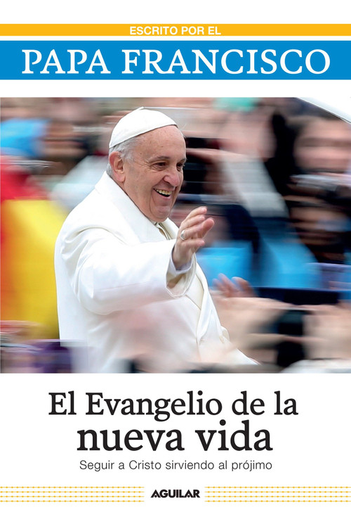 El evangelio de la nueva vida / The Gospel of New Life (Seguir a Cristo sirviendo al projimo) (Spanish Edition) by Papa Francisco, 9781941999325