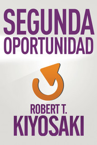 Segunda oportunidad / Second Chance: for Your Money, Your Life and Our World (Spanish Edition) by Robert T. Kiyosaki, 9781941999356