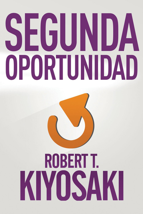Segunda oportunidad / Second Chance: for Your Money, Your Life and Our World (Spanish Edition) by Robert T. Kiyosaki, 9781941999356