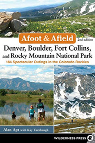 Afoot & Afield: Denver, Boulder, Fort Collins, and Rocky Mountain National Park (184 Spectacular Outings in the Colorado Rockies) by Alan Apt, Kay Turnbaugh, 9780899977553