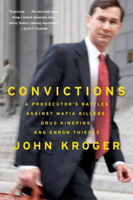 Convictions (A Prosecutor's Battles Against Mafia Killers, Drug Kingpins, and Enron Thieves) by John Kroger, 9780374531775