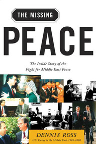 The Missing Peace (The Inside Story of the Fight for Middle East Peace) by Dennis Ross, 9780374529802