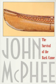 The Survival of the Bark Canoe by John McPhee, 9780374516932