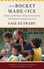 In a Rocket Made of Ice (The Story of Wat Opot, a Visionary Community for Children Growing Up with AIDS) by Gail Gutradt, 9780804172684