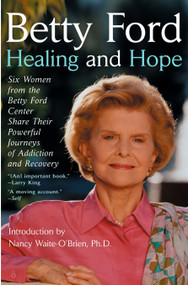 Healing and Hope (Six Women from the Betty Ford Center Share Their Powerful Journeys of Addiction) by Betty Ford, 9780425198308