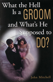 What the Hell Is a Groom and What's He Supposed to Do? by John E. Mitchell, 9780836278699
