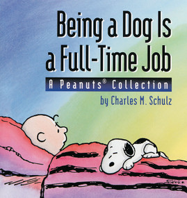 Being a Dog Is a Full-Time Job (A Peanuts Collection) by Charles M. Schulz, 9780836217469