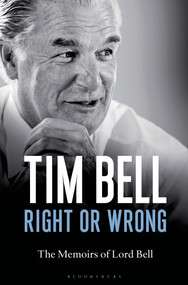 Right or Wrong (The Memoirs of Lord Bell) by Tim Bell, 9781472909350
