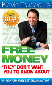 FREE MONEY "THEY" DON'T WANT YOU TO KNOW ABOUT by Kevin Trudeau, 9780981989723