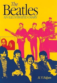 The Beatles (An Illustrated Diary Third Edition) by H.V. Fulpen, 9780859652742